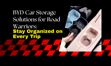 BYD Car Storage Solutions for Road Warriors: Stay Organized on Every Trip
