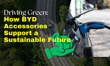 Driving Green: How BYD Accessories Support a Sustainable Future